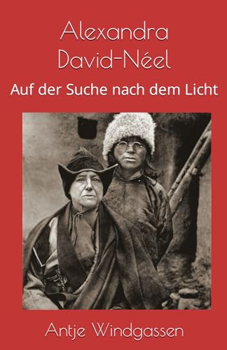 Alexandra David Neel: Auf der Suche nach dem Licht von Independently published
